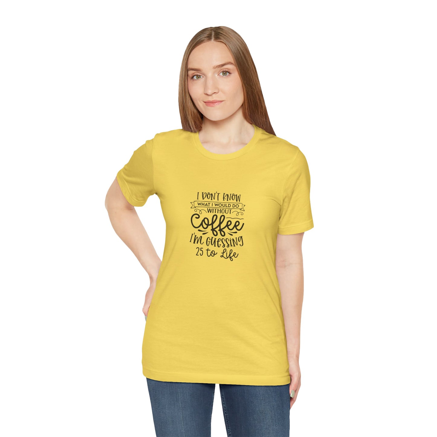Funny Coffee Lover Unisex Jersey Tee - 'I Don't Know What I Would Do Without Coffee'