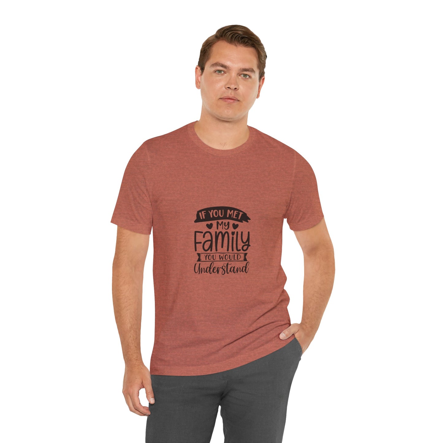 If You Met My Family Unisex Jersey Tee – Perfect Gift for Family Lovers