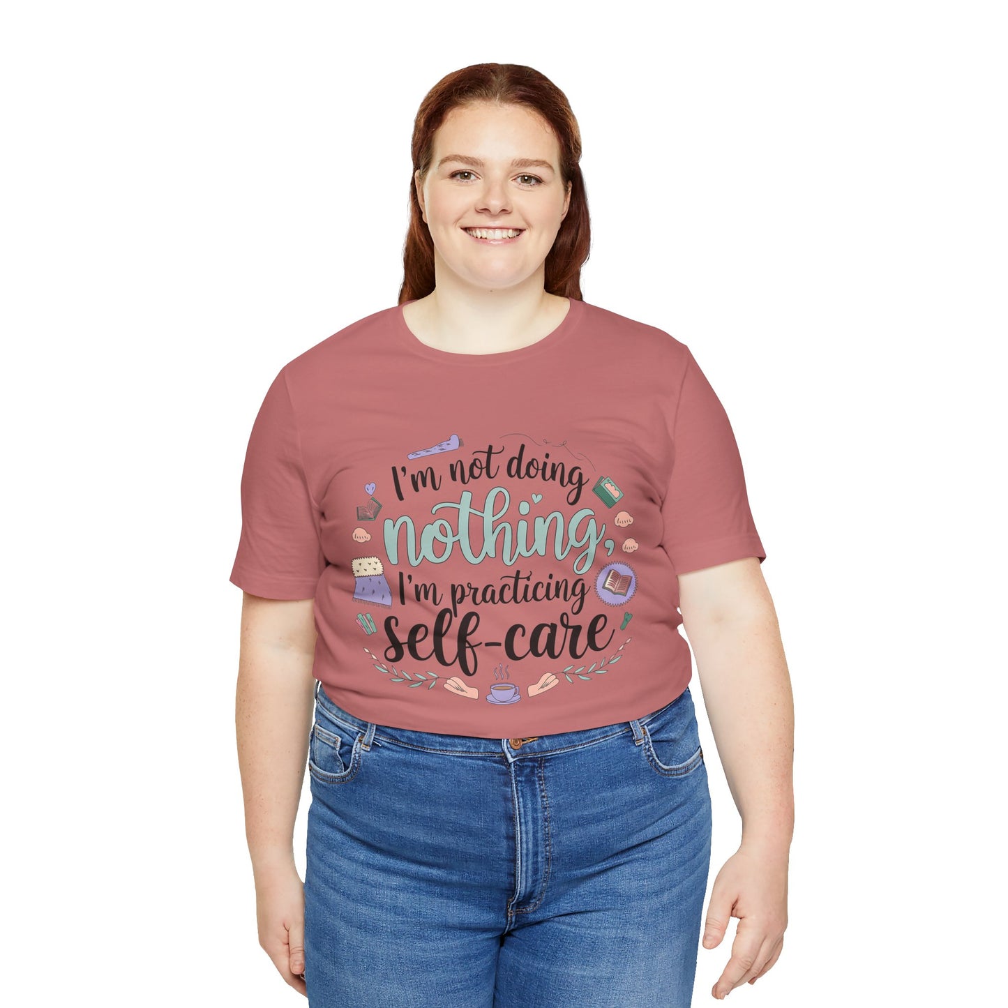 Self-Care Unisex Jersey Tee - "I'm Not Doing Nothing, I'm Practicing Self-Care"