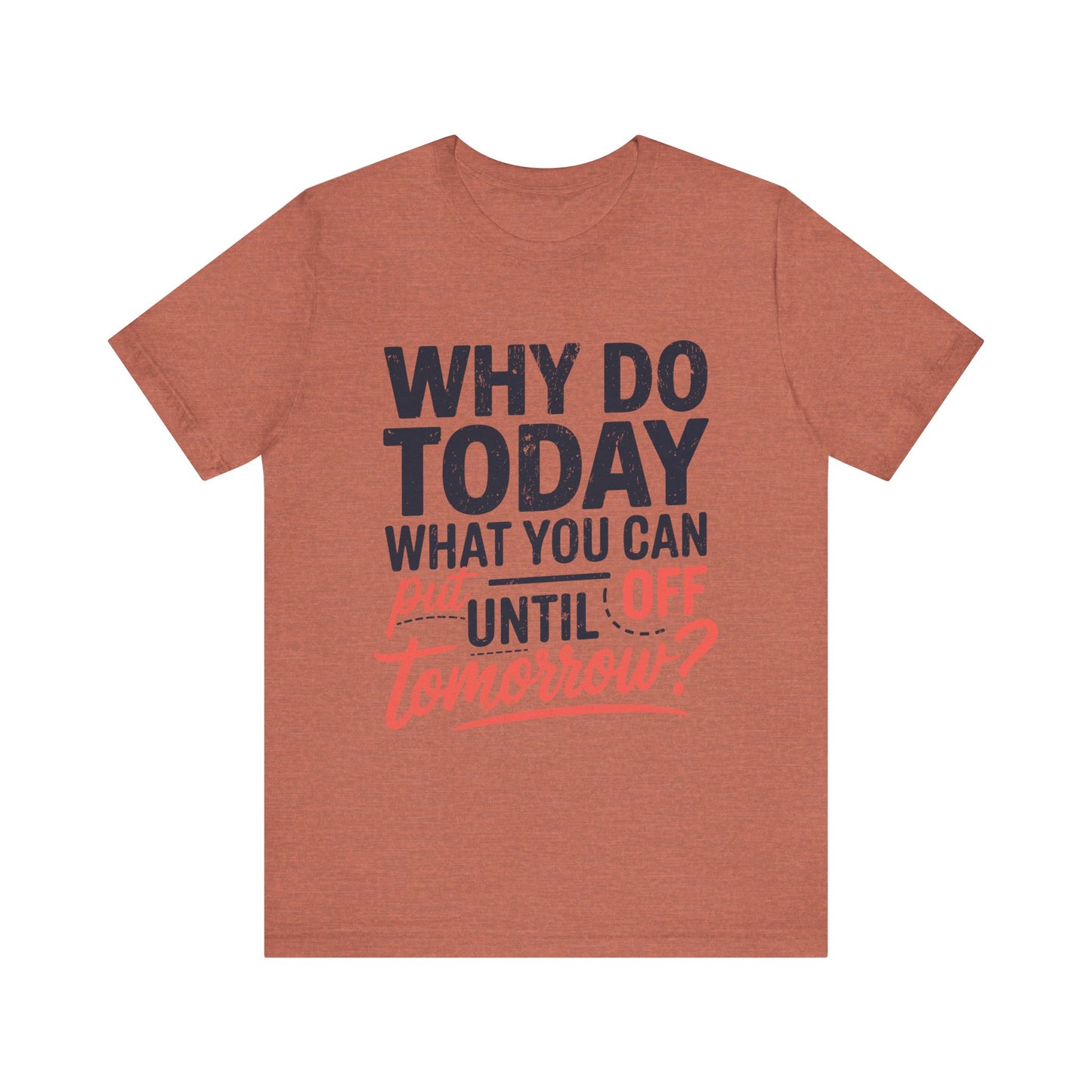 Procrastination Quote Unisex Jersey T-Shirt - Perfect for Lazy Days and Humor Lovers