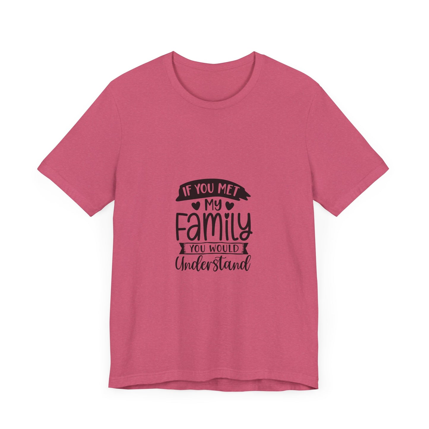 If You Met My Family Unisex Jersey Tee – Perfect Gift for Family Lovers