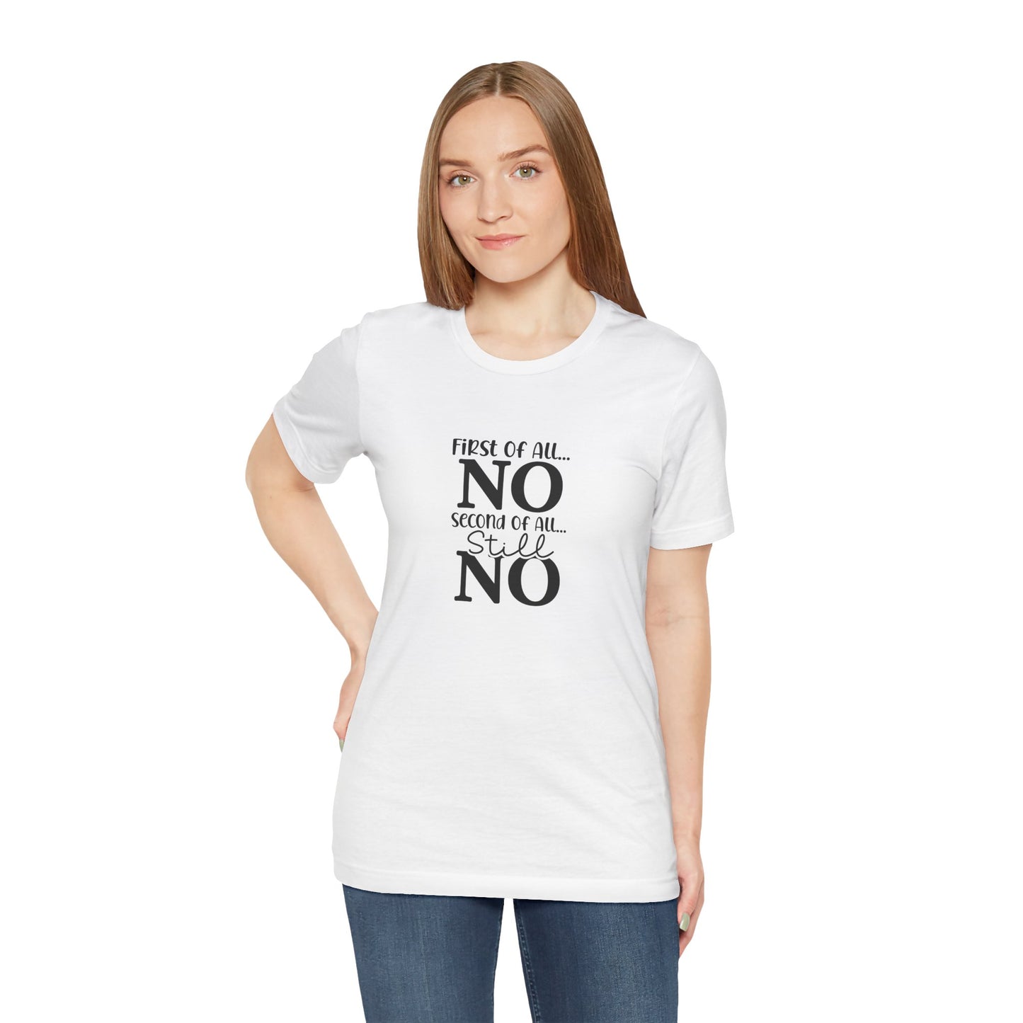 Funny Unisex Tee: 'First Of All... NO' Statement Shirt