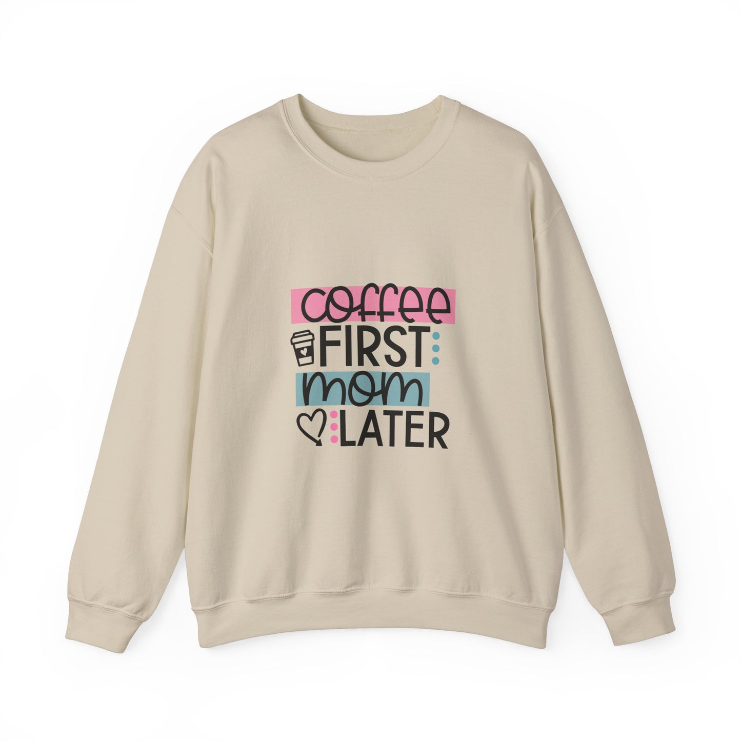 Coffee First Mom Later Crewneck Sweatshirt - Unisex, Cozy & Cute Gift for Moms