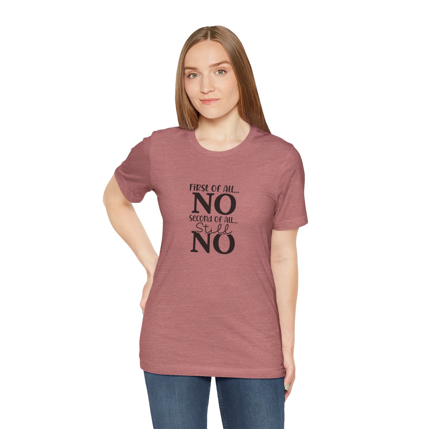 Funny Unisex Tee: 'First Of All... NO' Statement Shirt