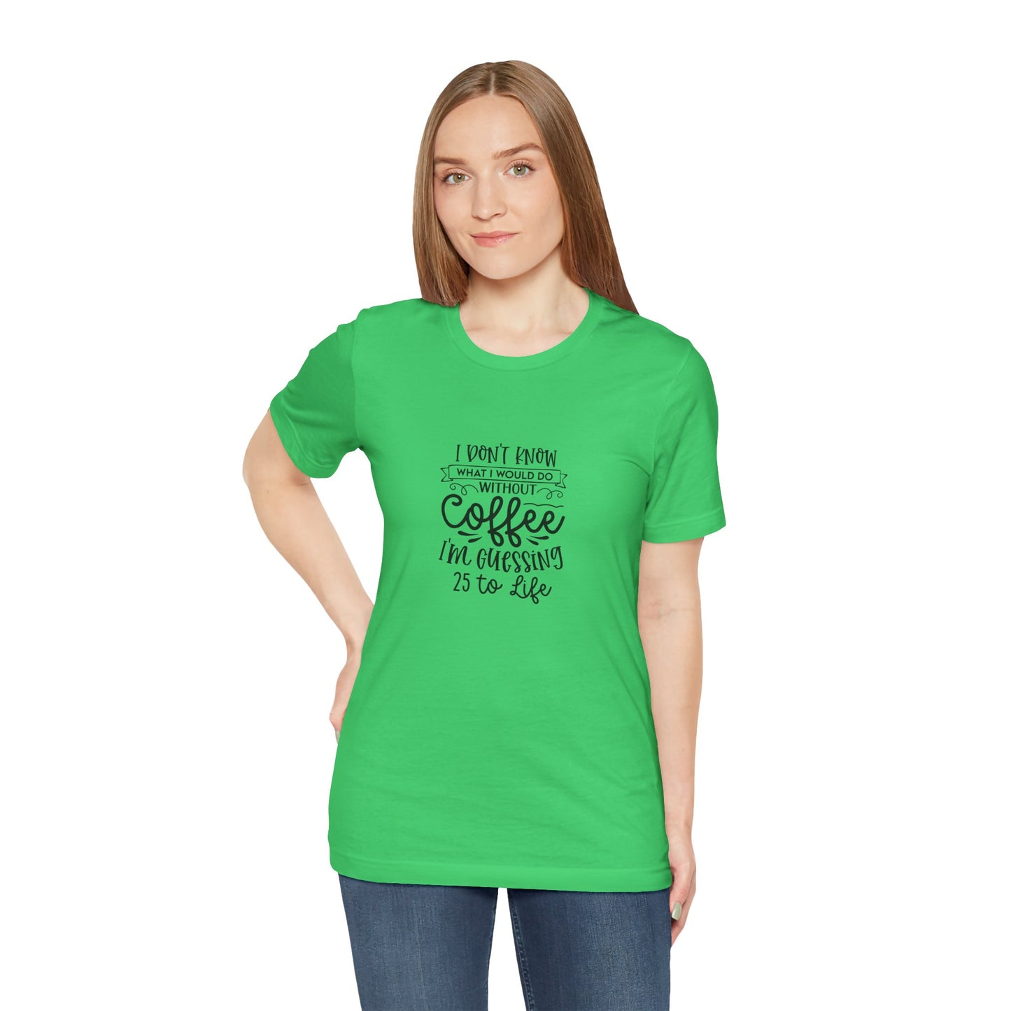 Funny Coffee Lover Unisex Jersey Tee - 'I Don't Know What I Would Do Without Coffee'