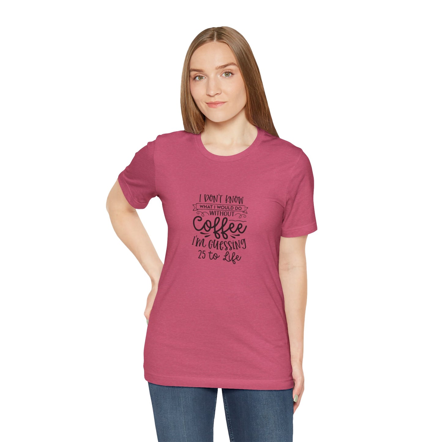 Funny Coffee Lover Unisex Jersey Tee - 'I Don't Know What I Would Do Without Coffee'