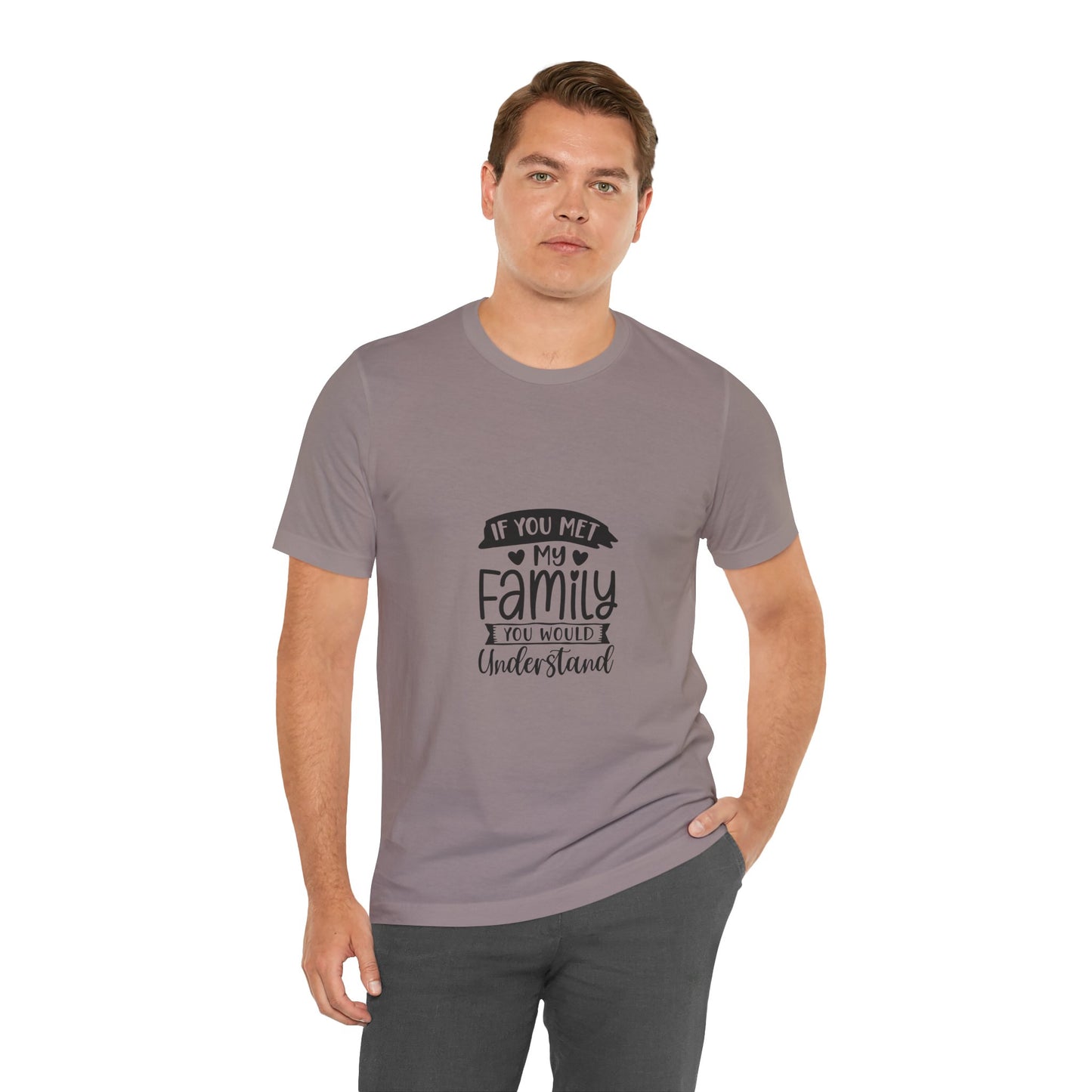 If You Met My Family Unisex Jersey Tee – Perfect Gift for Family Lovers