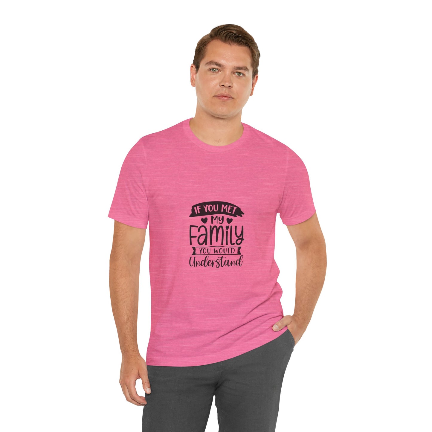 If You Met My Family Unisex Jersey Tee – Perfect Gift for Family Lovers