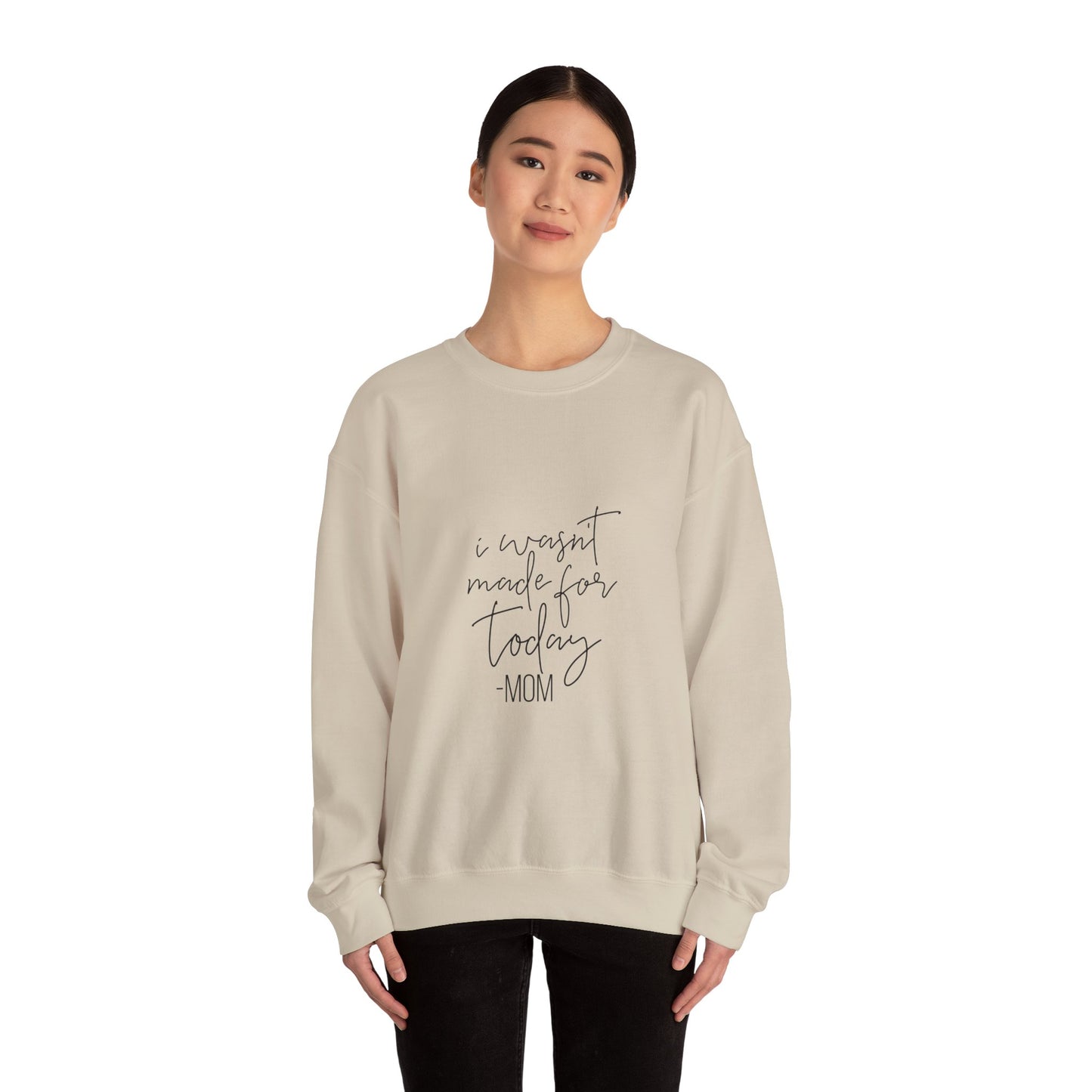 Mom's Comfort Crewneck Sweatshirt - 'I Wasn't Made for Today'