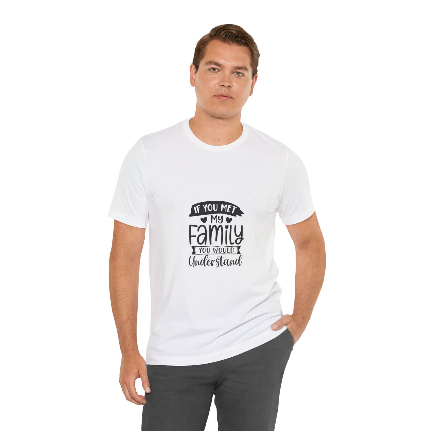 If You Met My Family Unisex Jersey Tee – Perfect Gift for Family Lovers