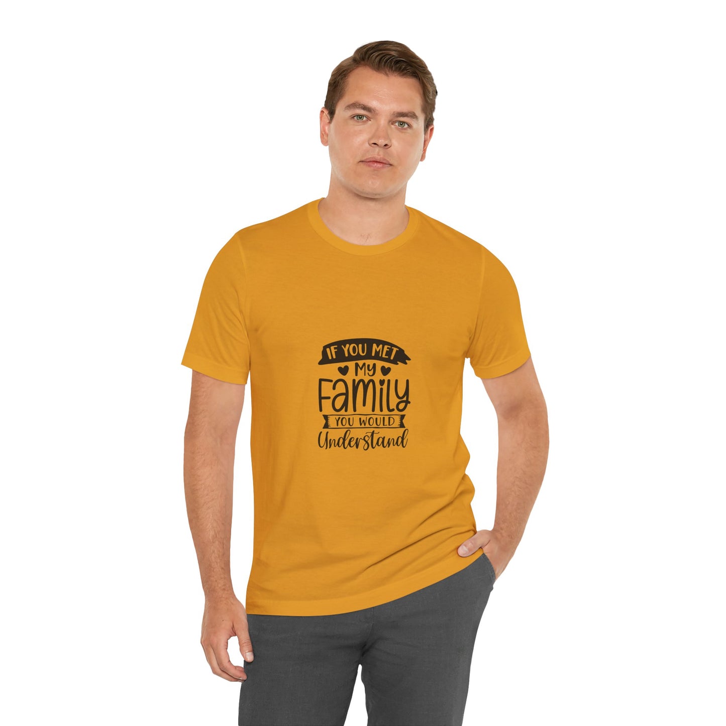 If You Met My Family Unisex Jersey Tee – Perfect Gift for Family Lovers
