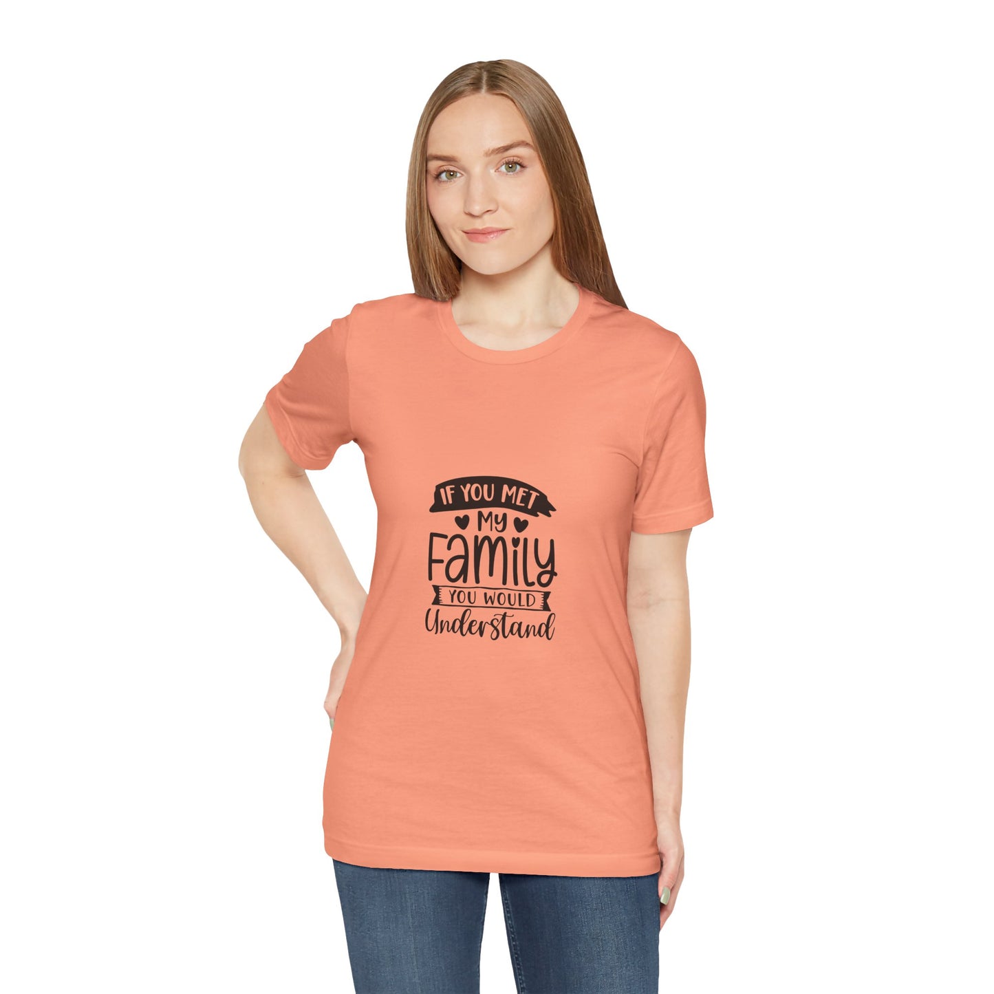 If You Met My Family Unisex Jersey Tee – Perfect Gift for Family Lovers