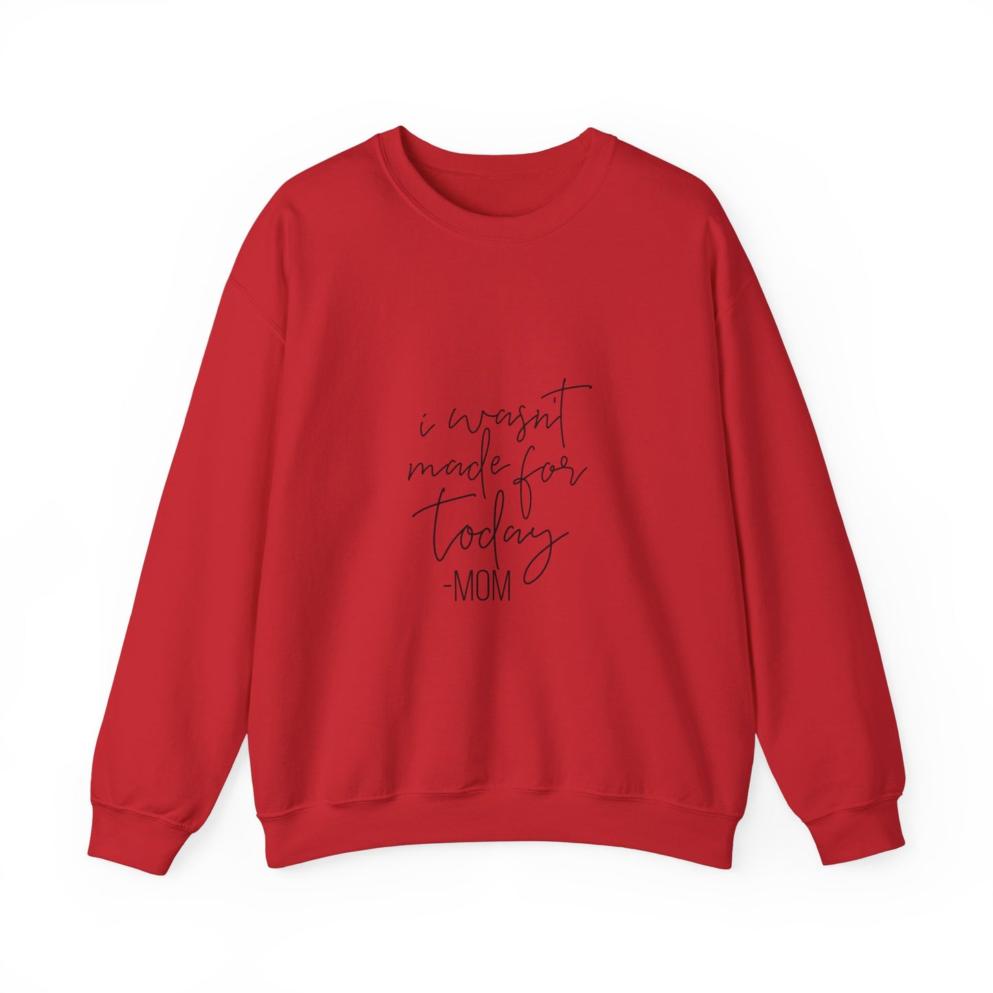 Mom's Comfort Crewneck Sweatshirt - 'I Wasn't Made for Today'