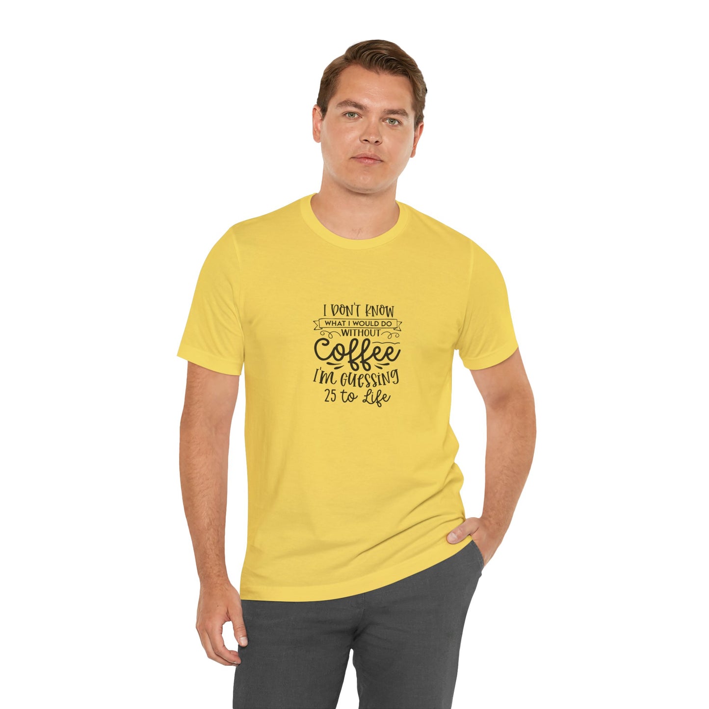 Funny Coffee Lover Unisex Jersey Tee - 'I Don't Know What I Would Do Without Coffee'