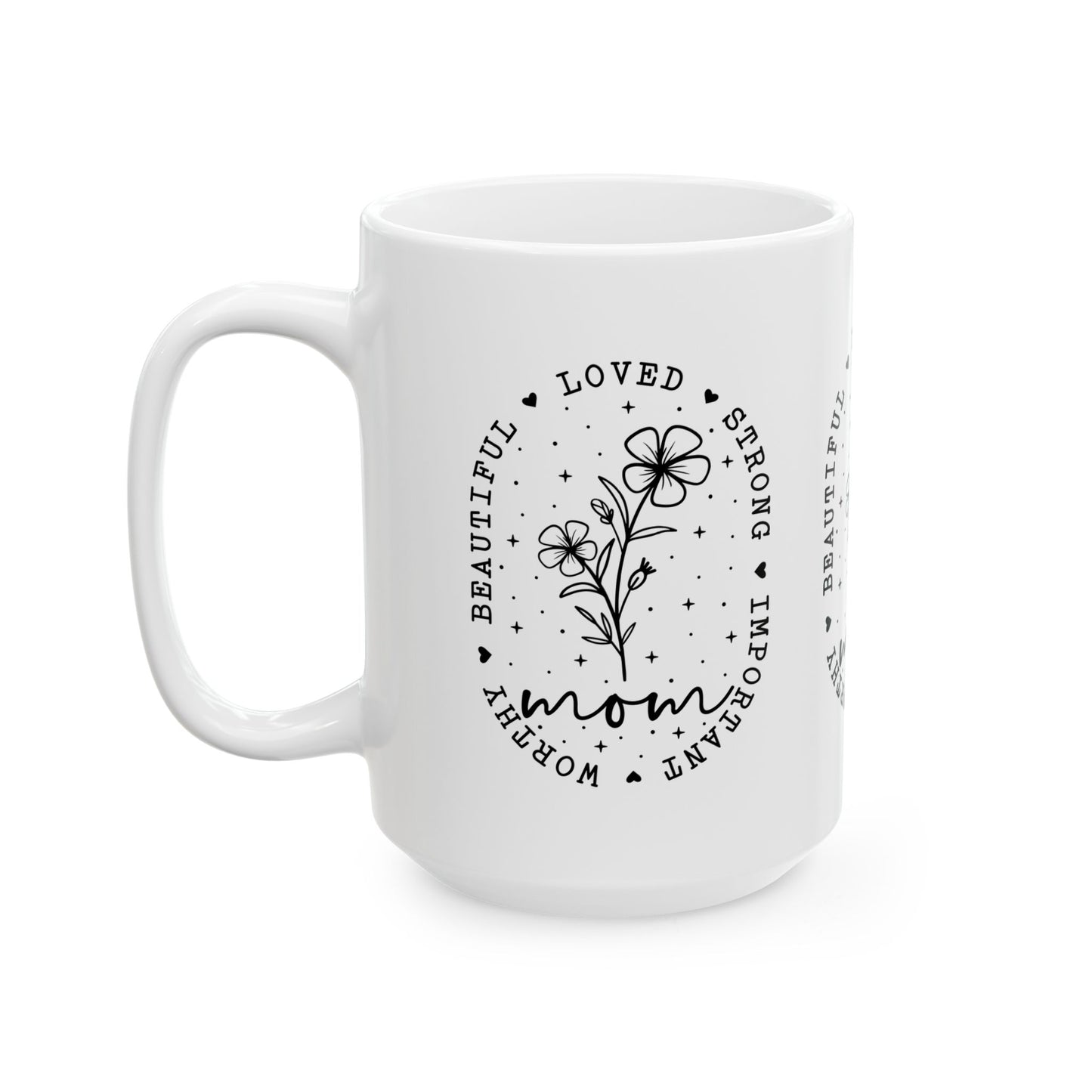 Mom Appreciation Ceramic Mug - Strong, Beautiful, Loved Design - Perfect Gift for Mother's Day