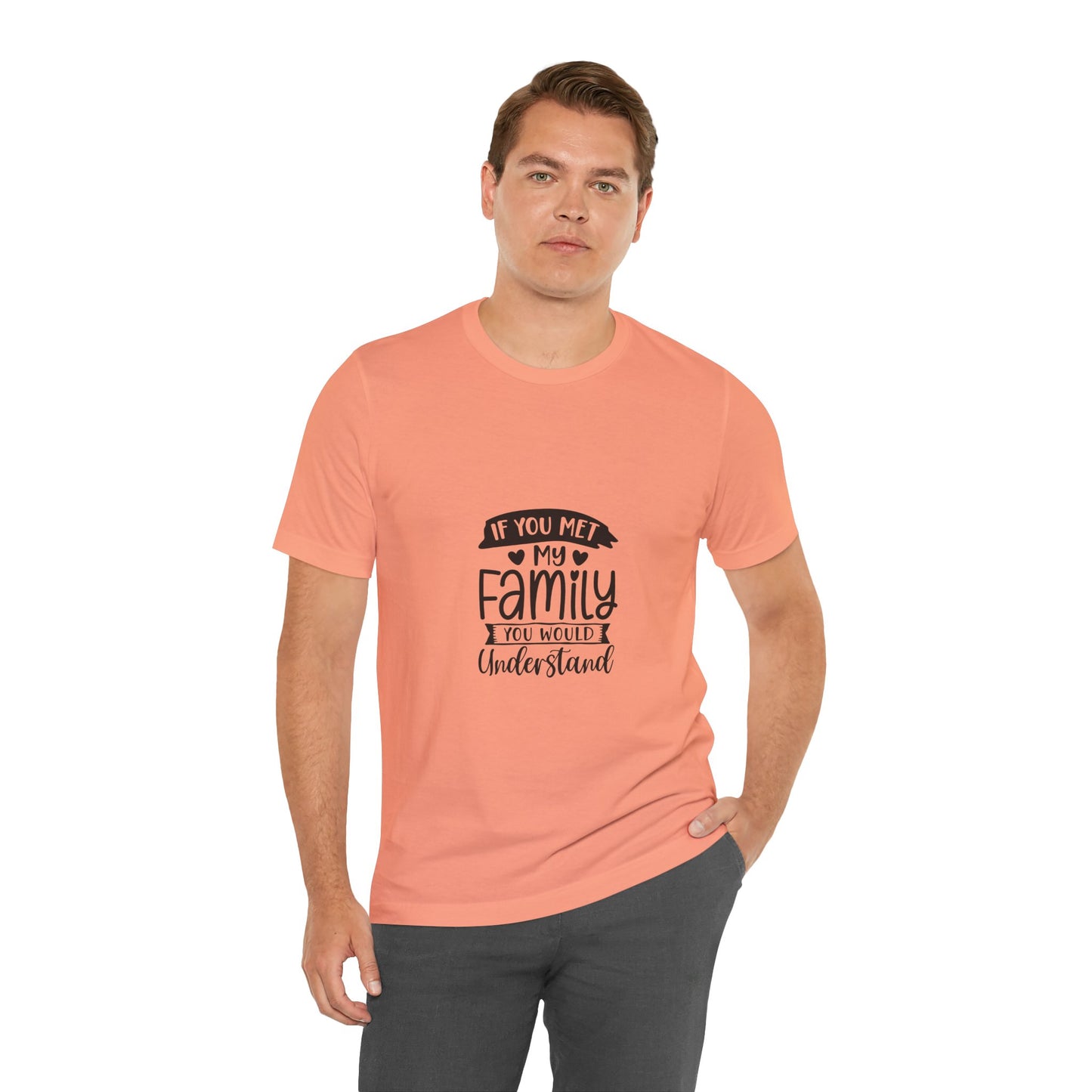 If You Met My Family Unisex Jersey Tee – Perfect Gift for Family Lovers