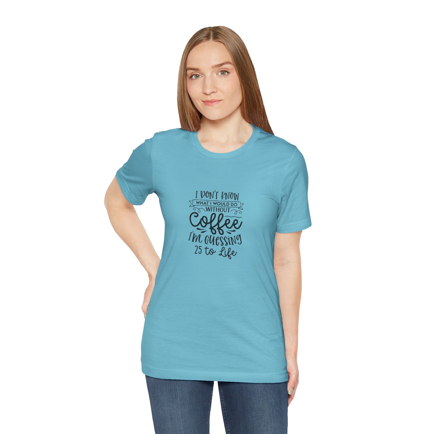 Funny Coffee Lover Unisex Jersey Tee - 'I Don't Know What I Would Do Without Coffee'