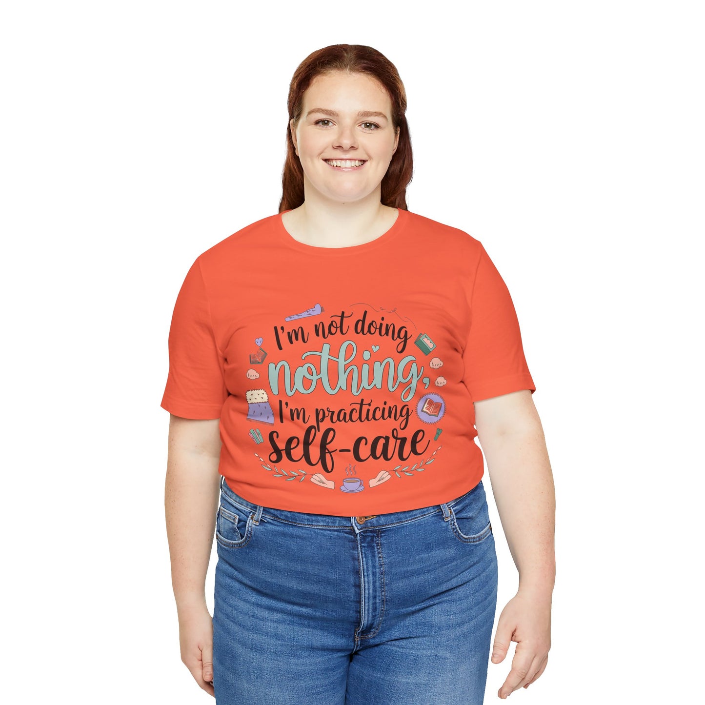 Self-Care Unisex Jersey Tee - "I'm Not Doing Nothing, I'm Practicing Self-Care"