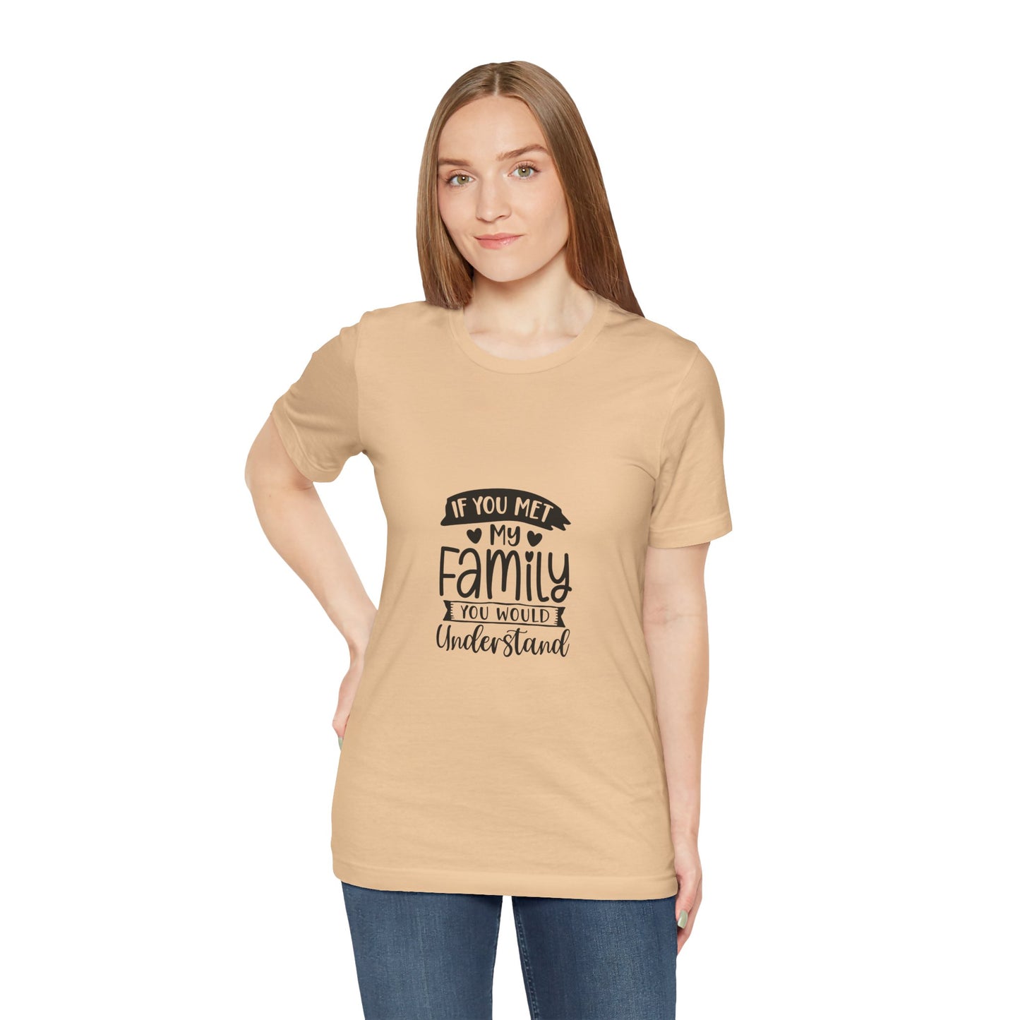 If You Met My Family Unisex Jersey Tee – Perfect Gift for Family Lovers