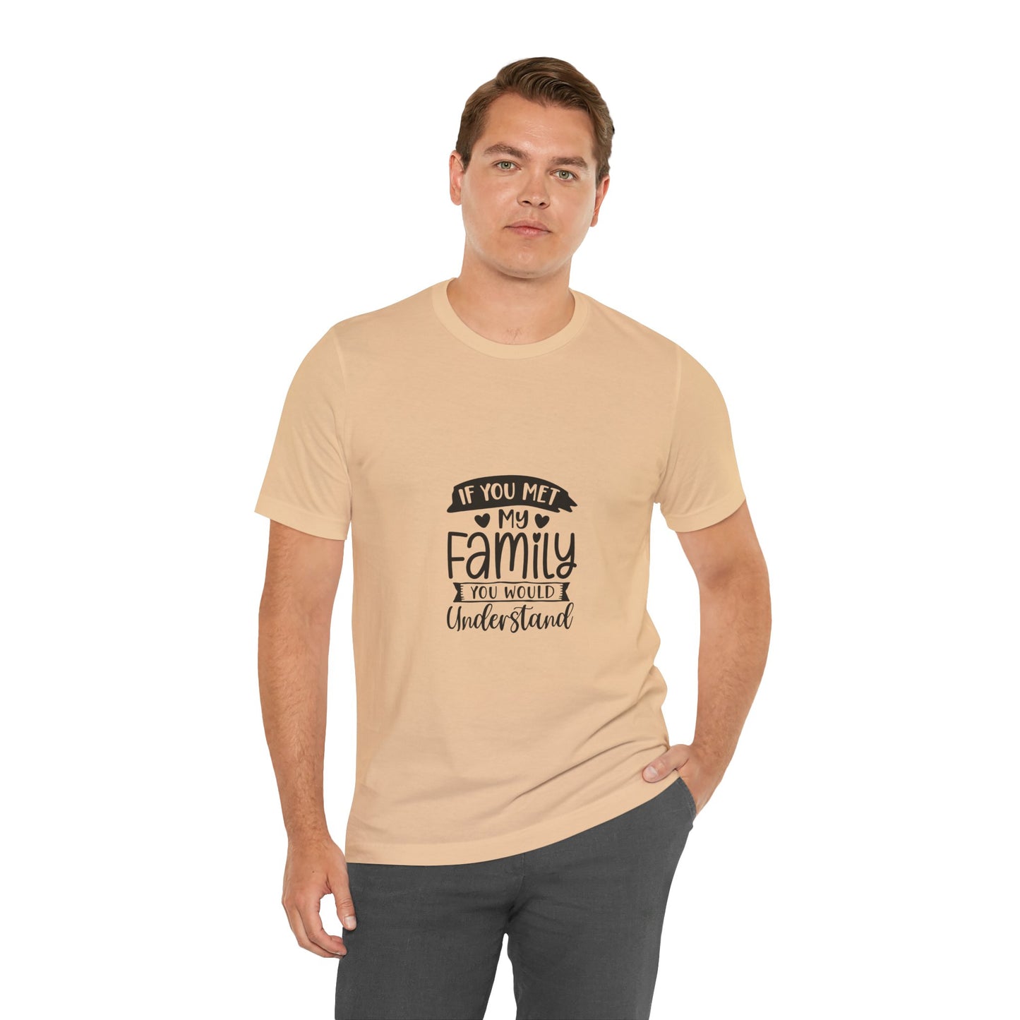 If You Met My Family Unisex Jersey Tee – Perfect Gift for Family Lovers