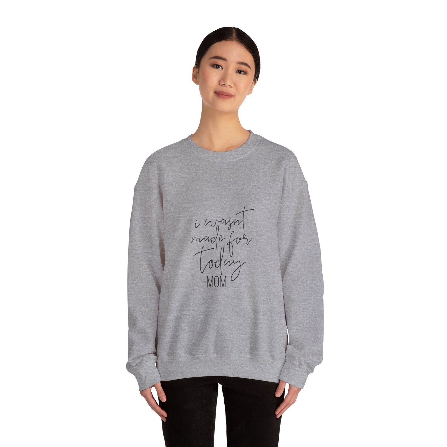 Mom's Comfort Crewneck Sweatshirt - 'I Wasn't Made for Today'