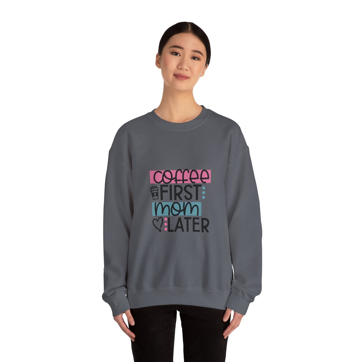 Coffee First Mom Later Crewneck Sweatshirt - Unisex, Cozy & Cute Gift for Moms