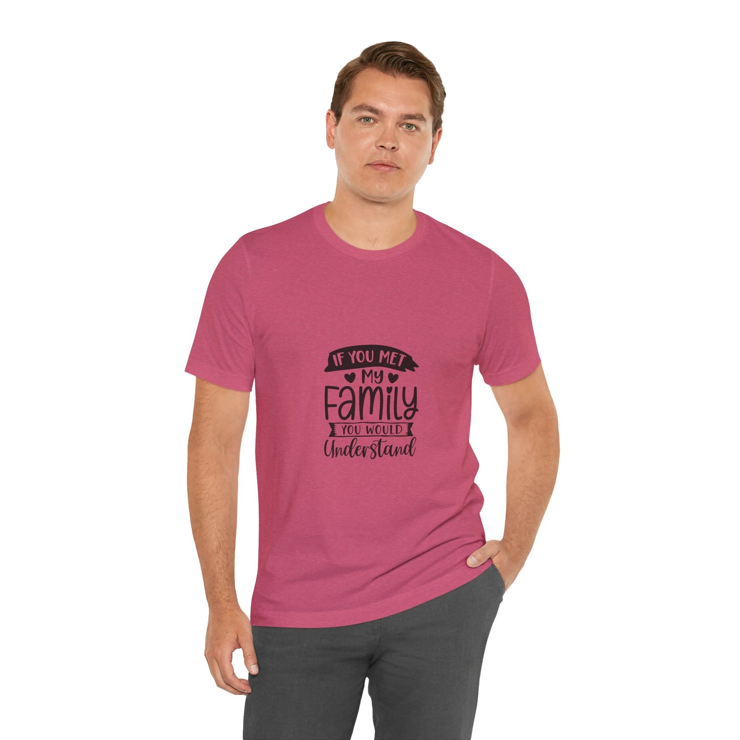 If You Met My Family Unisex Jersey Tee – Perfect Gift for Family Lovers