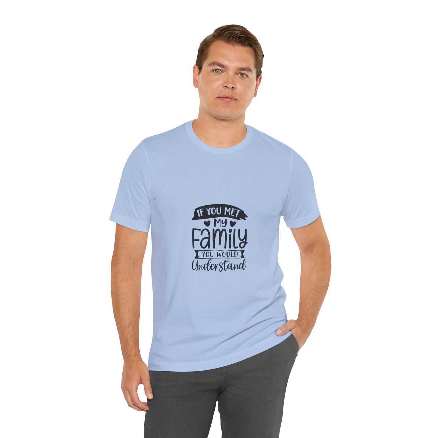 If You Met My Family Unisex Jersey Tee – Perfect Gift for Family Lovers