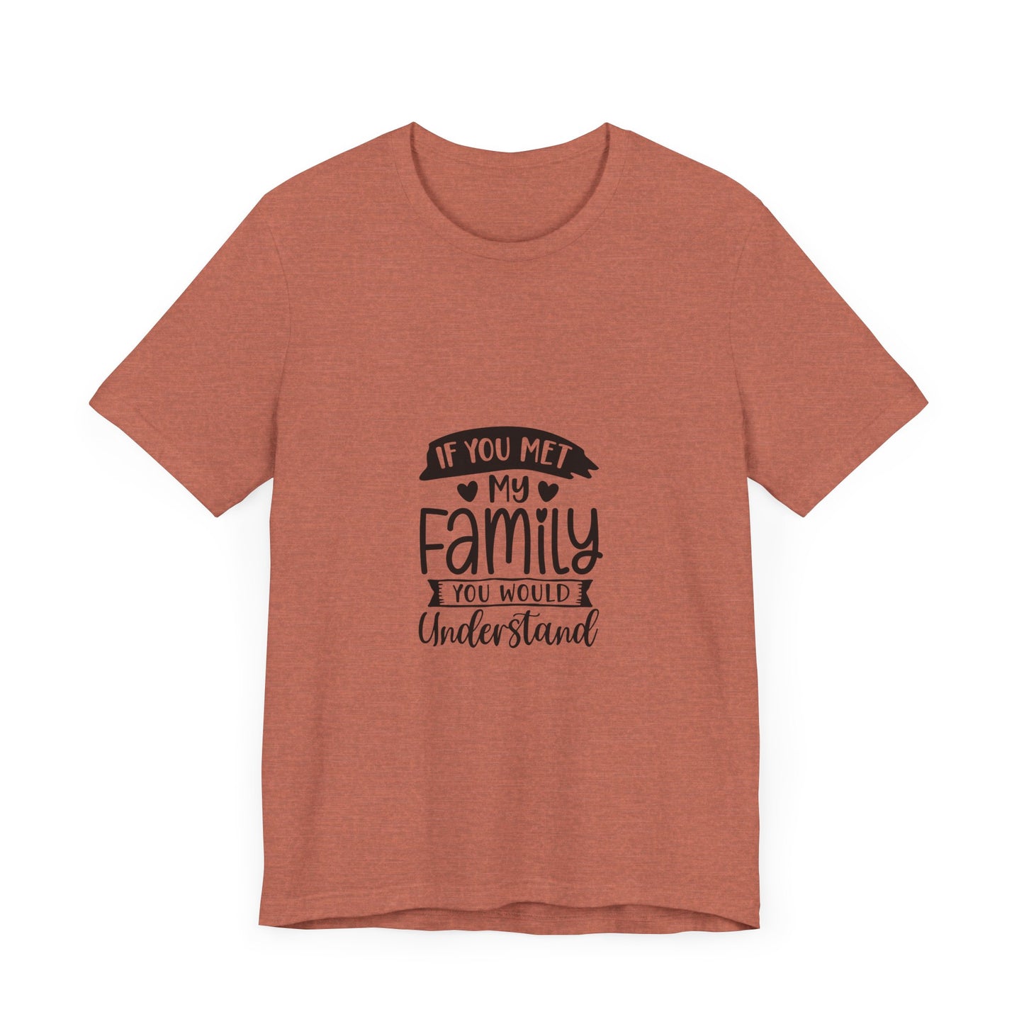 If You Met My Family Unisex Jersey Tee – Perfect Gift for Family Lovers
