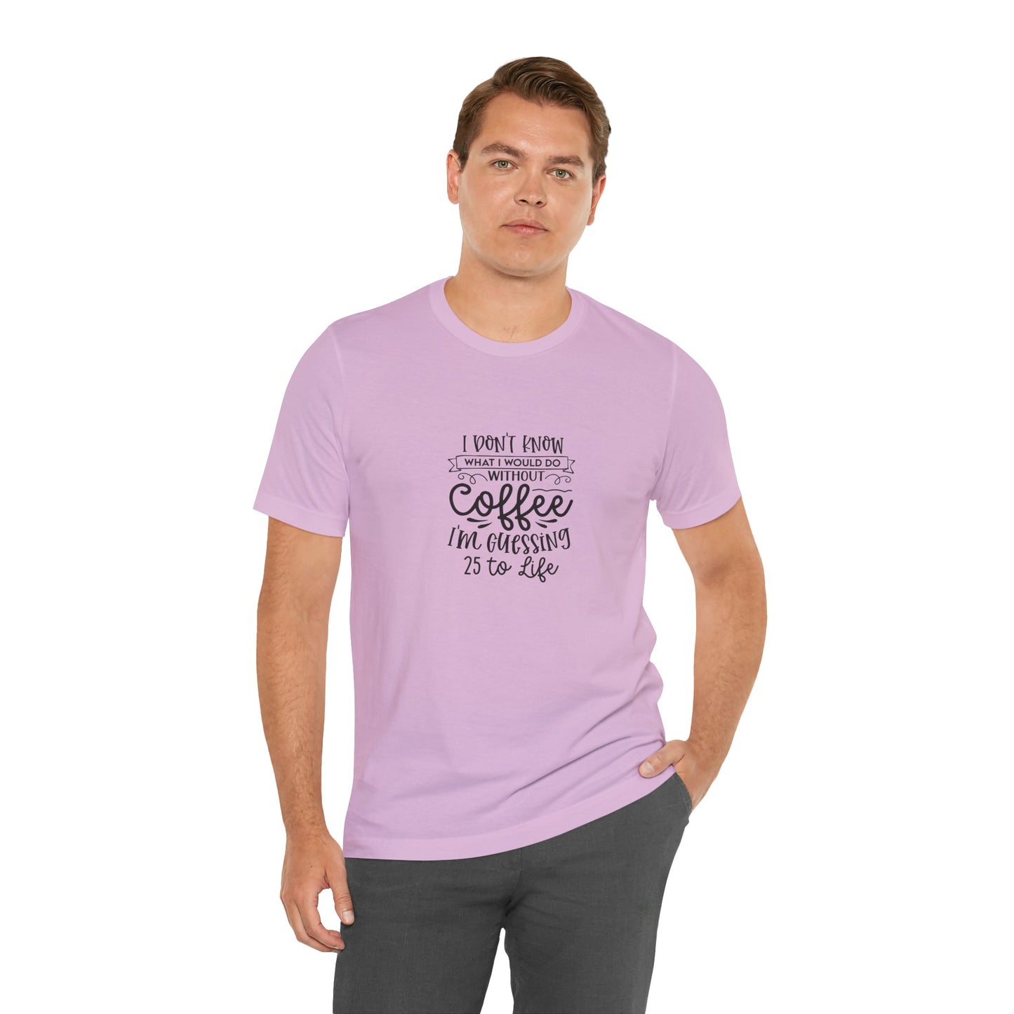 Funny Coffee Lover Unisex Jersey Tee - 'I Don't Know What I Would Do Without Coffee'